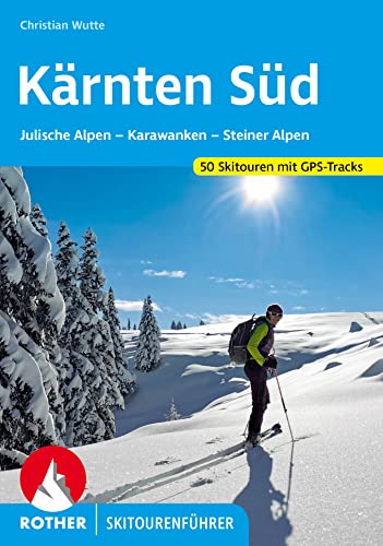 Kärnten Süd: Julische Alpen - Karawanken - Steiner Alpen. 50 Skitouren mit GPS-Tracks (Rother Skitourenführer)